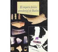 El emporio precolonial fenicio de Huelva (ca. 900-700 a.C.): 76 (Historia Biblioteca Nueva)