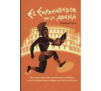 El emprendedor en la arena: Claves para emprender sin inversores ni oficinas, y crear un negocio que se adapte a tu vida (y no al revés).
