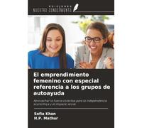 El emprendimiento femenino con especial referencia a los grupos de autoayuda: Aprovechar la fuerza colectiva para la independencia económica y el impacto social