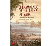 El Enamorado De La Reina De Saba. Un Relato De Españoles En Los Mares