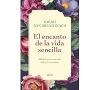 El encanto de la vida sencilla: 365 días para una vida feliz y en armonía (Crecimiento personal)