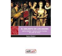 El Encanto de los Dioses: Mito, poesía y música en el teatro de Lope de Vega: 50 (Editum Signos)