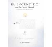 El Encendido con la Carta Natal El instante cero de los ciclos Sol - Luna - Ascendente (Colección de obras de Carneado)