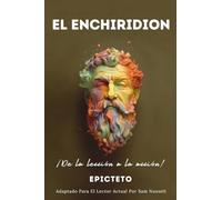 EL ENCHIRIDION - ¡De la lección a la acción!: Adaptado Para El Lector Actual | Vida Estoica Plena Y Serena Por El Estoicismo Práctico