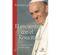 El Encuentro Con El Resucitado: Catequesis Sobre La Santa Misa