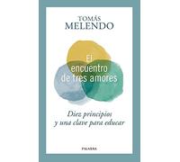 El encuentro de tres amores. Diez principios y una clave para educar: 102 (Hacer Familia)