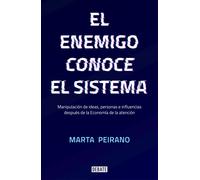 El enemigo conoce el sistema. Manipulación de ideas, personas e influencias después de la economía de la atención | Marta Peirano