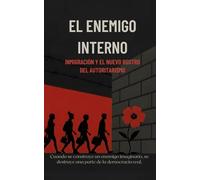 El Enemigo Interno: Inmigración y el nuevo rostro del autoritarismo