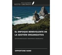EL ENFOQUE BENEVOLENTE DE LA GESTIÓN ORGANIZATIVA: GESTIÓN BENEVOLENTE Y RENDIMIENTO ORGANIZATIVO