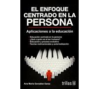 El Enfoque Centrado En La Persona: Aplicaciones A La Educacion