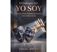 El Enfoque del Yo Soy: Segundo Pilar: Conciencia Escénica (Serie III: Conciencia Artística)