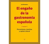 El engaño de la gastronomía española. Perversiones, mentiras y capital cultural (La Comida de la Vida)
