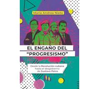 EL ENGAÑO DEL “PROGRESISMO”: Desde la Revolución cubana hasta el desgobierno de Gustavo Petro