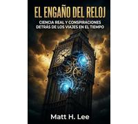 EL ENGAÑO DEL RELOJ: CIENCIA REAL Y CONSPIRACIONES DETRÁS DE LOS VIAJES EN EL TIEMPO (Los Archivos del "¿Sabías Qué?")