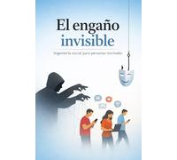 El engaño invisible: Ingeniería social para personas normales (Technology / Education)