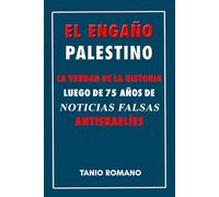 El engaño palestino: La verdad de la historia luego de 75 años de noticias falsas antisraelíes