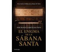 El enigma de la Sábana Santa: Guía imprescindible de la reliquia de Turín (ENIGMAS Y CONSPIRACIONES)