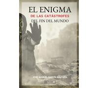 El enigma de las catástrofes del fin del mundo | José Manuel García Bautista