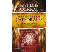 El enigma de las catedrales: Mitos y misterios de la arquitectura gótica (Planeta)