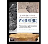 El enigma de las lenguas paleohispánicas del suroeste.: Epigrafía y lengua de las inscripciones Kynetartésicas, del signario de Espanca y del signario de Casas del Turuñuelo (Descifrando el Pasado)