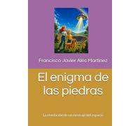 El enigma de las piedras: La revelación de un mensaje del espacio (Los guardianes de las piedras)
