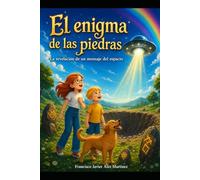 El enigma de las piedras: La revelación de un mensaje del espacio (Los guardianes de las piedras)
