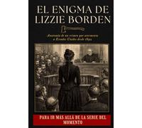 EL ENIGMA DE LIZZIE BORDEN: Anatomía de un crimen que atormenta a Estados Unidos desde 1892
