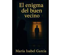 El enigma del buen vecino: Thriller psicológico íntimo y envolvente, donde la intuición se mezcla con el deseo, el miedo y una obsesión creciente