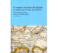 El Enigma Resuelto Del Quijote. Un Debate Sobre El Lugar De La Ma Ncha