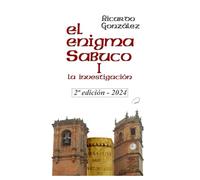El enigma Sabuco I - La investigación: Segunda Edición - 2024