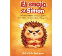 El enojo de Simón: Una historia sobre emociones y cómo gestionarlas (Pequeños animales, grandes emociones)
