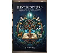 El Entierro de Jesús: Fe, Esperanza y el Cumplimiento del Plan Divino
