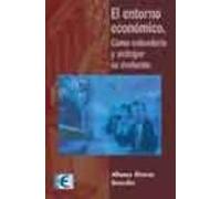 El Entorno Economico: Como Entenderlo Y Anticipar Su Evolucion