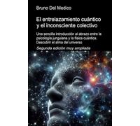 El entrelazamiento cuántico y el inconsciente colectivo. Segunda edición muy ampliada: Una sencilla introducción al abrazo entre la psicología ... de Bruno Del Medico en español.)