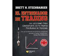 El Entrenador De Trading - 101 Lecciones Para Convertirte En Tu Propio Psicolog De Trading (SIN COLECCION)