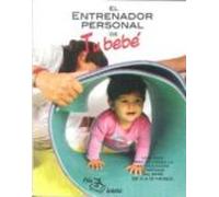 El Entrenador De Tu Bebe: Una Guia Practica Para La Estimulacion Tempr