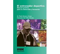 El entrenador deportivo: Manual práctico para su desarrollo y formación: 029 (Pedagogía de la educación física y el deporte)