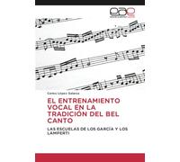 EL ENTRENAMIENTO VOCAL EN LA TRADICIÓN DEL BEL CANTO: LAS ESCUELAS DE LOS GARCÍA Y LOS LAMPERTI