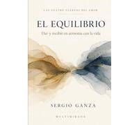 EL EQUILIBRIO: Dar y recibir en armonía con la vida: 6 (Las Cuatro Fuerzas del Amor)