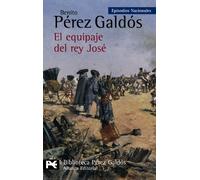 El equipaje del rey José: Episodios Nacionales, 11 / Segunda serie (El Libro De Bolsillo - Bibliotecas De Autor - Biblioteca Pérez Galdós - Episodios Nacionales)
