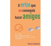 El erizo que no conseguía hacer amigos: Cuento para niños con dificultad para hacer nuevos amigos