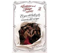 El Erotismo en el Tango argentino: Libro 2: El goce del baile y la vivencia del cuerpo
