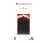 El error espiritista: Obras Completas René Guénon Volumen VI: 97 (IGNITUS)