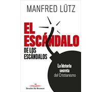 El Escándalo De Los escándalos. La historia secreta Del Cristianismo: 82 (Biblioteca Manual Desclée)