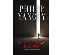 El escándalo del perdón / The Scandal of Forgiveness: La gracia puesta a prueba / Grace Put to the Test