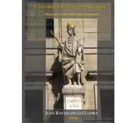 El Escorial y el Templo de Salomón: Arquitectura e Historia Sagrada. Nuevas consideraciones a la idea y el enigma de El Escorial