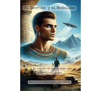 El Escriba y el Medallón: El Legado de los Dioses y los Alienígenas
