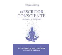 El escritor consciente: El viaje emocional de escribir un libro y publicar (Senderos de escritura)