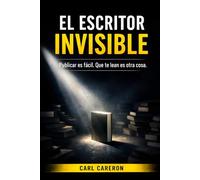 EL ESCRITOR INVISIBLE: Publicar es fácil. Que te lean es otra cosa (La escritura como exploración)