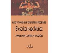 El escritor Isaac Muñoz: amor y muerte en el orientalismo modernista (VOLA)